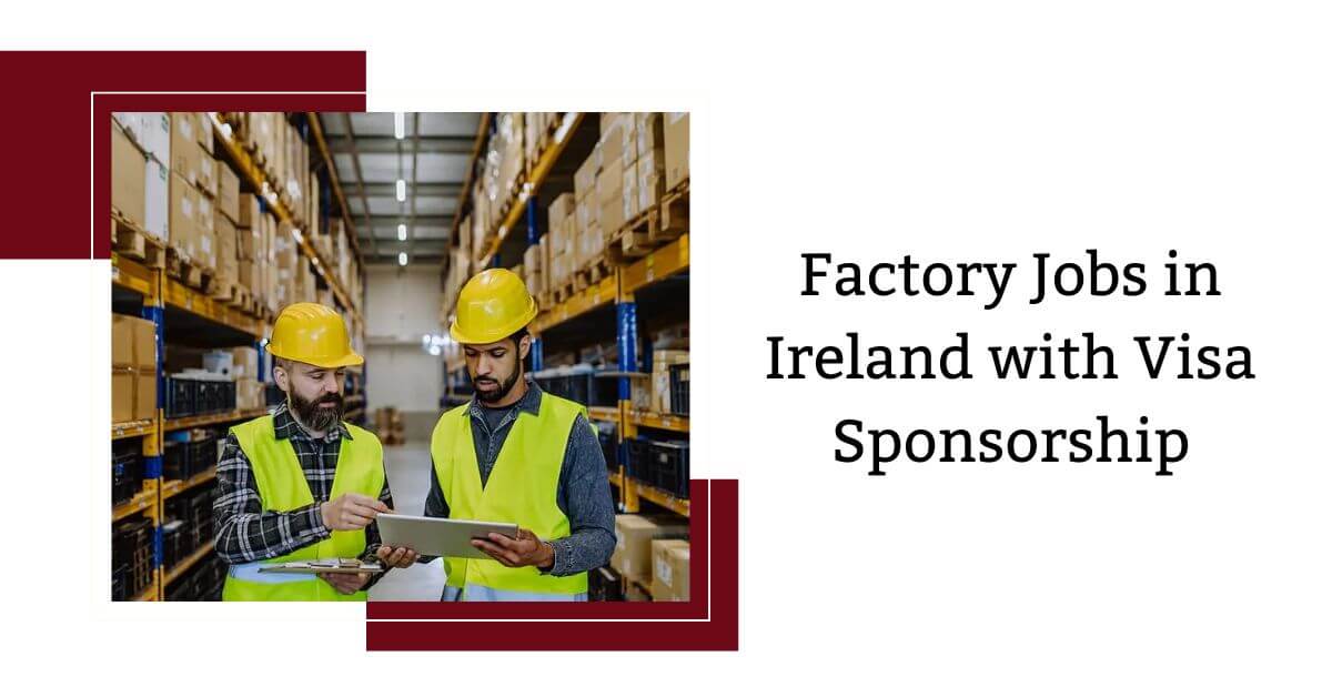 Factory Jobs in Ireland with Visa Sponsorship