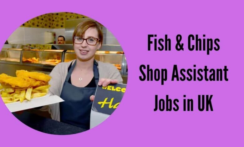 Fish & Chips Shop Assistant Jobs in UK