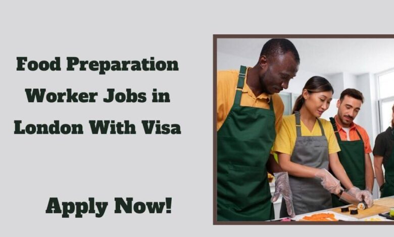 Food Preparation Worker Jobs in London With Visa