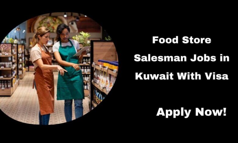 Food Store Salesman Jobs in Kuwait With Visa