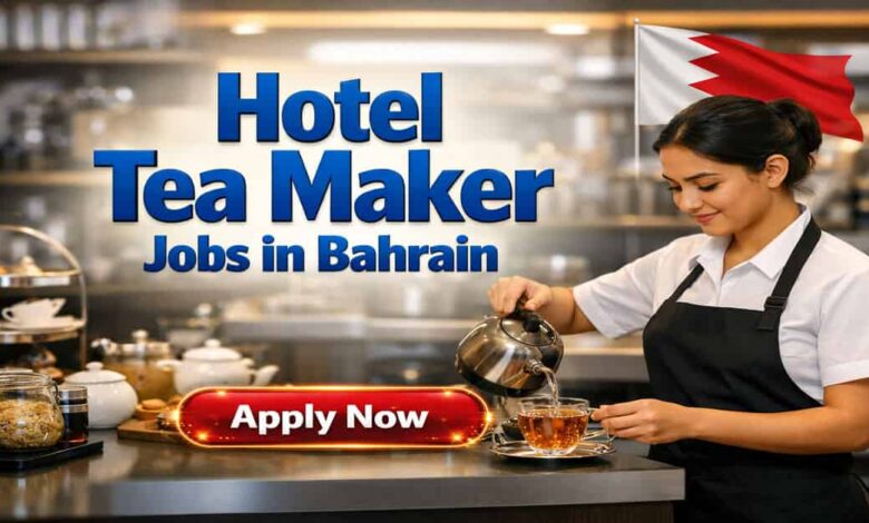 Hotel Tea Maker Jobs in Bahrain