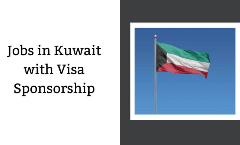 Jobs in Kuwait with Visa Sponsorship