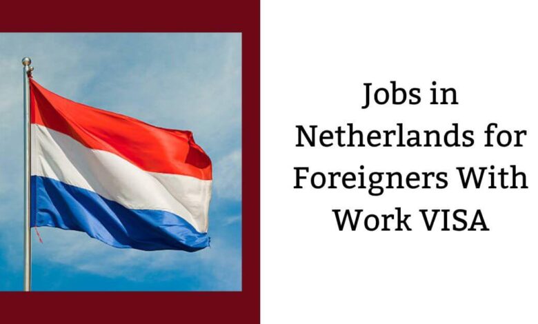 Jobs in Netherlands for Foreigners With Work VISA