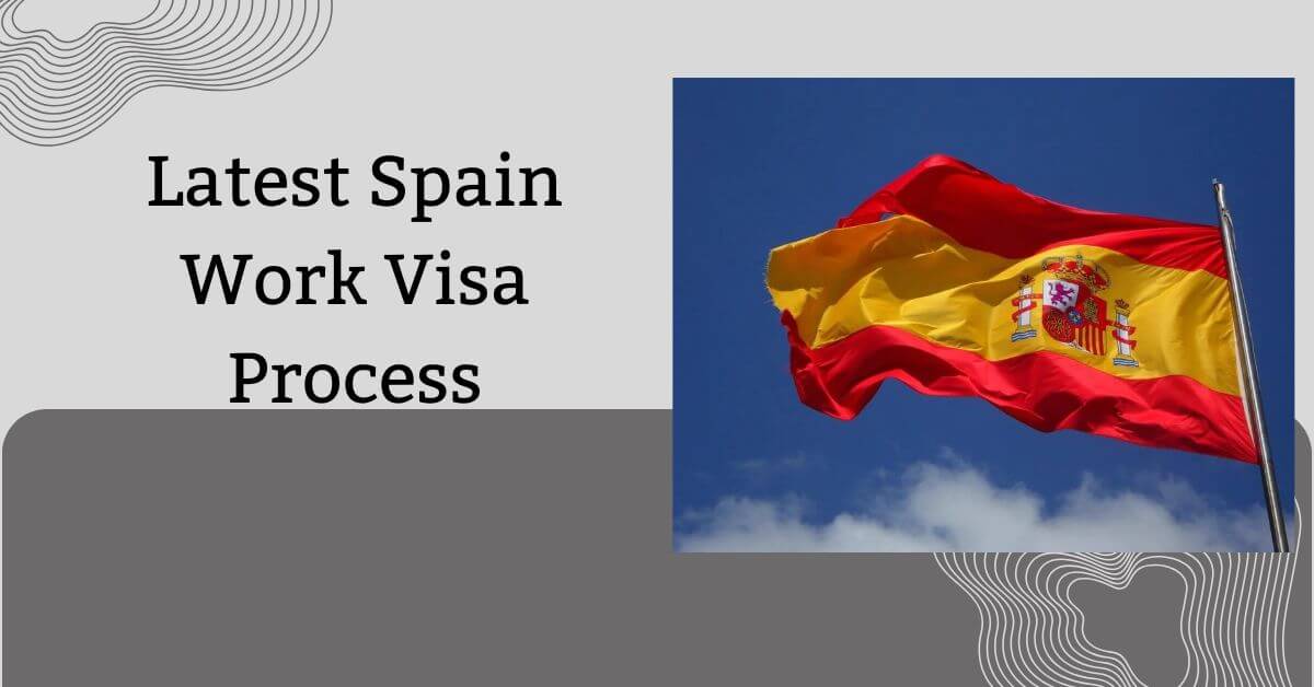 Latest Spain Work Visa Process
