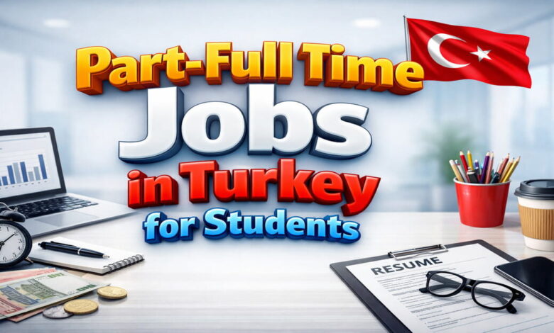 Part-Full Time Jobs in Turkey for Students