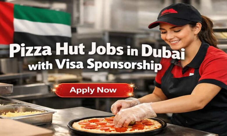 Pizza Hut Jobs in Dubai with Visa Sponsorship