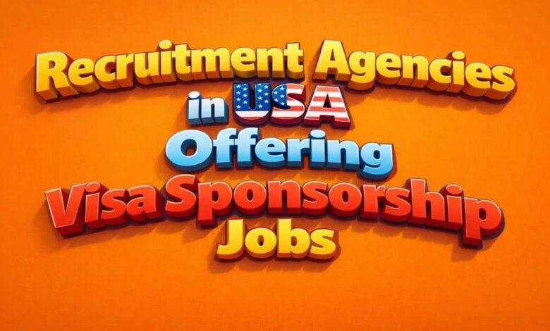 Recruitment Agencies in USA Offering Visa Sponsorship Jobs