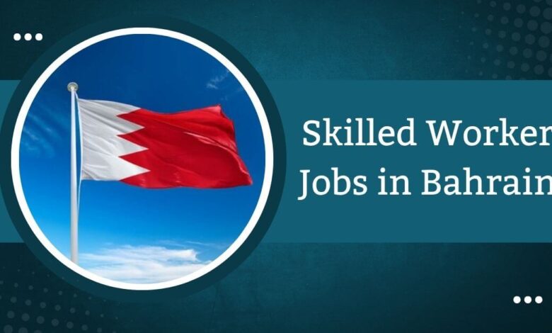 Skilled Worker Jobs in Bahrain