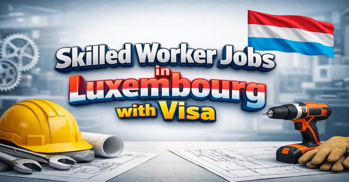 Skilled Worker Jobs in Luxembourg with Visa