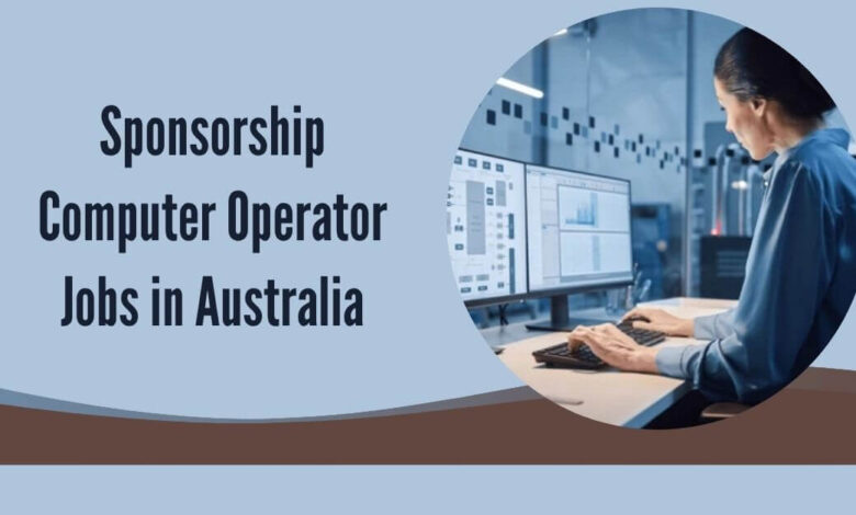 Sponsorship Computer Operator Jobs in Australia