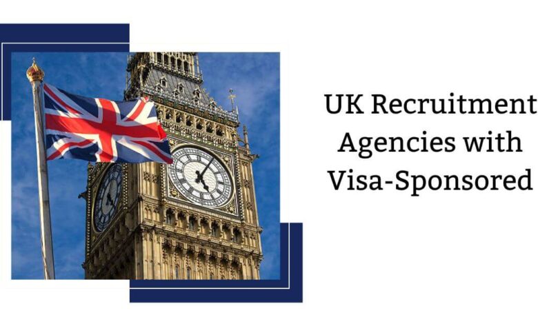 UK Recruitment Agencies with Visa-Sponsored