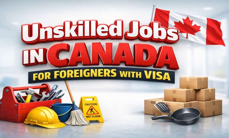Unskilled Jobs in Canada for Foreigners with Visa
