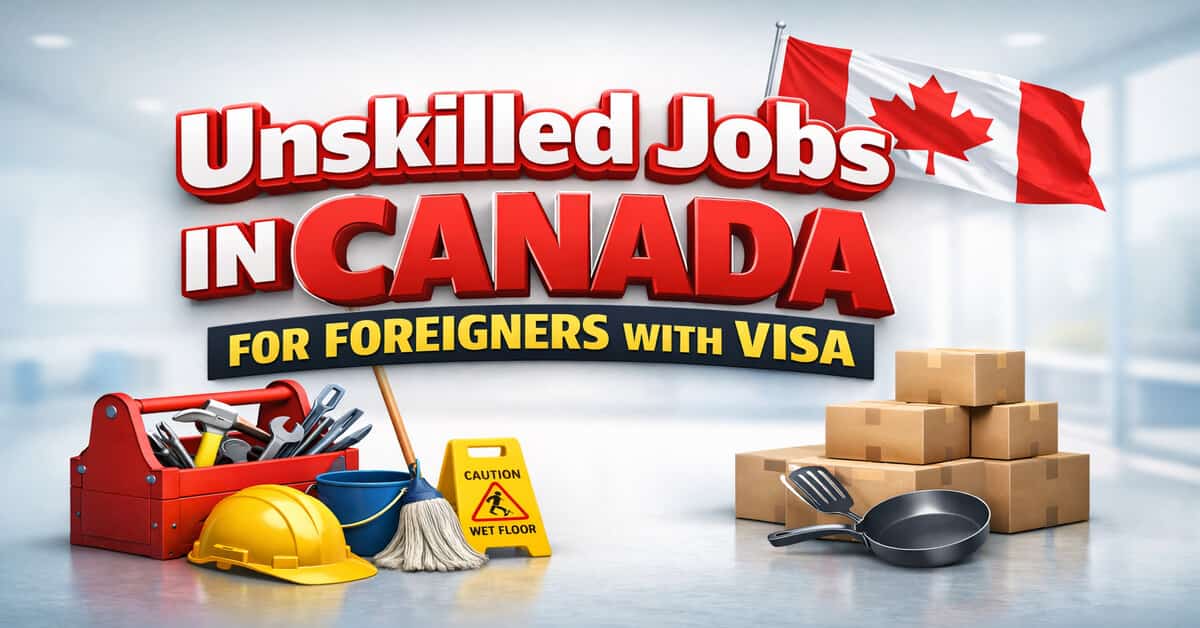 Unskilled Jobs in Canada for Foreigners with Visa