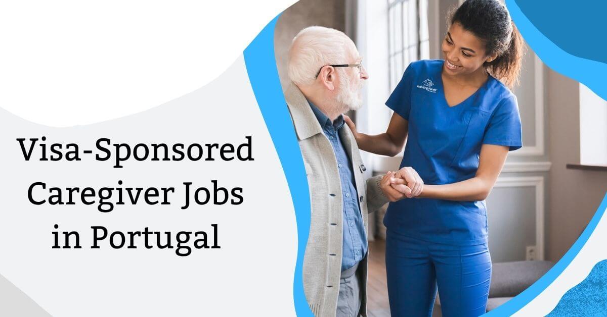 Visa-Sponsored Caregiver Jobs in Portugal