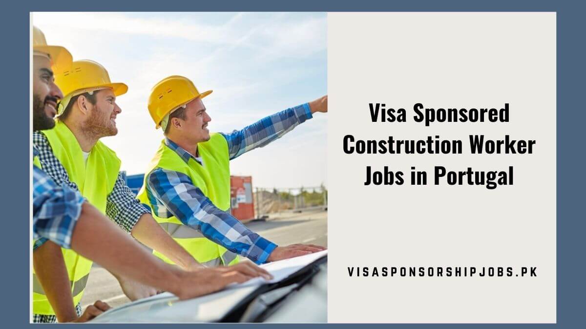 Visa Sponsored Construction Worker Jobs in Portugal