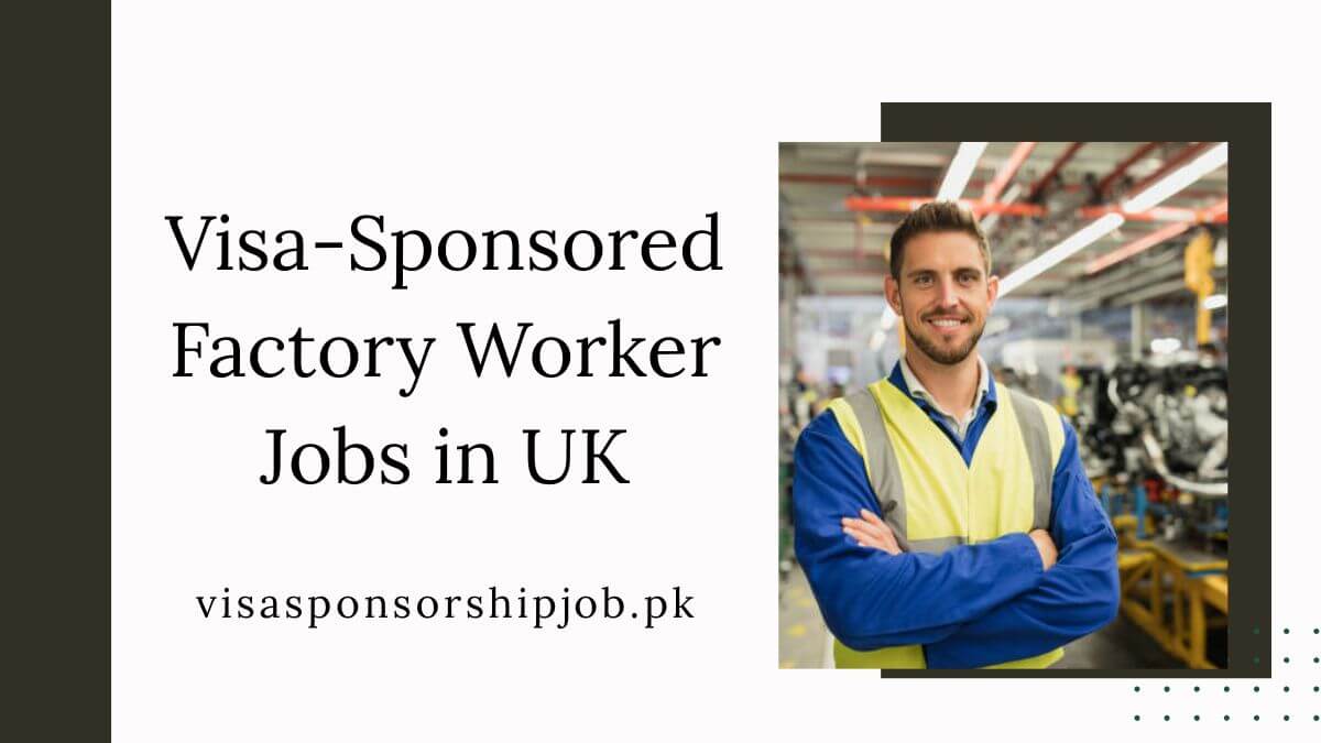 Visa-Sponsored Factory Worker Jobs in UK
