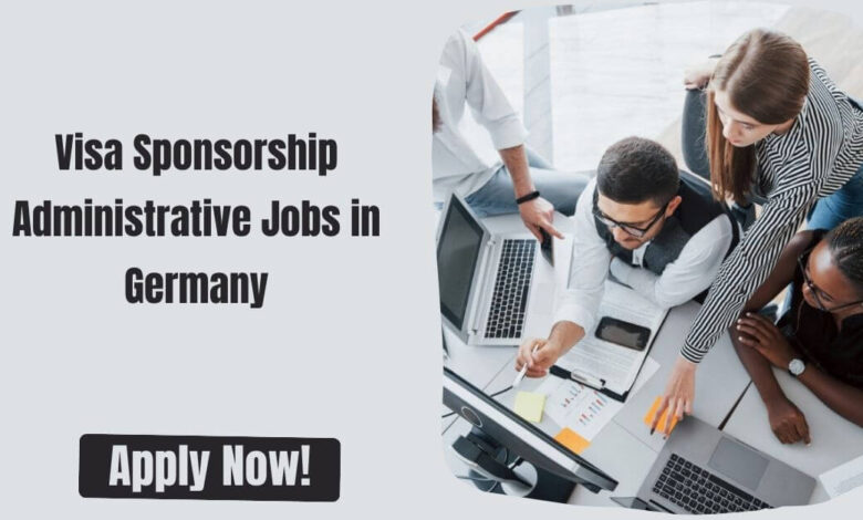 Visa Sponsorship Administrative Jobs in Germany