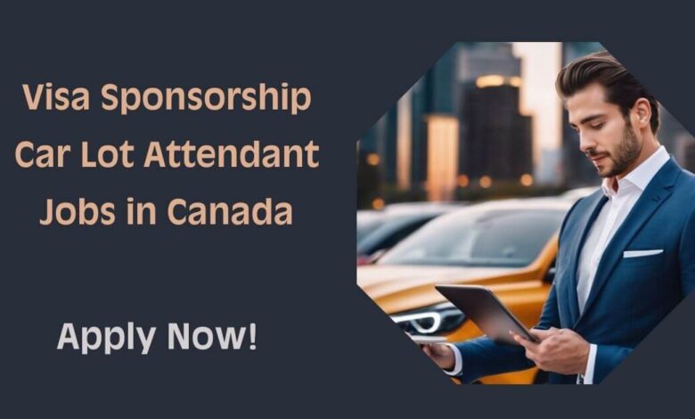 Visa Sponsorship Car Lot Attendant Jobs in Canada