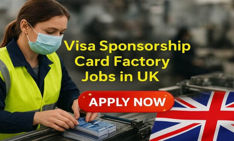 Visa Sponsorship Card Factory Jobs in UK