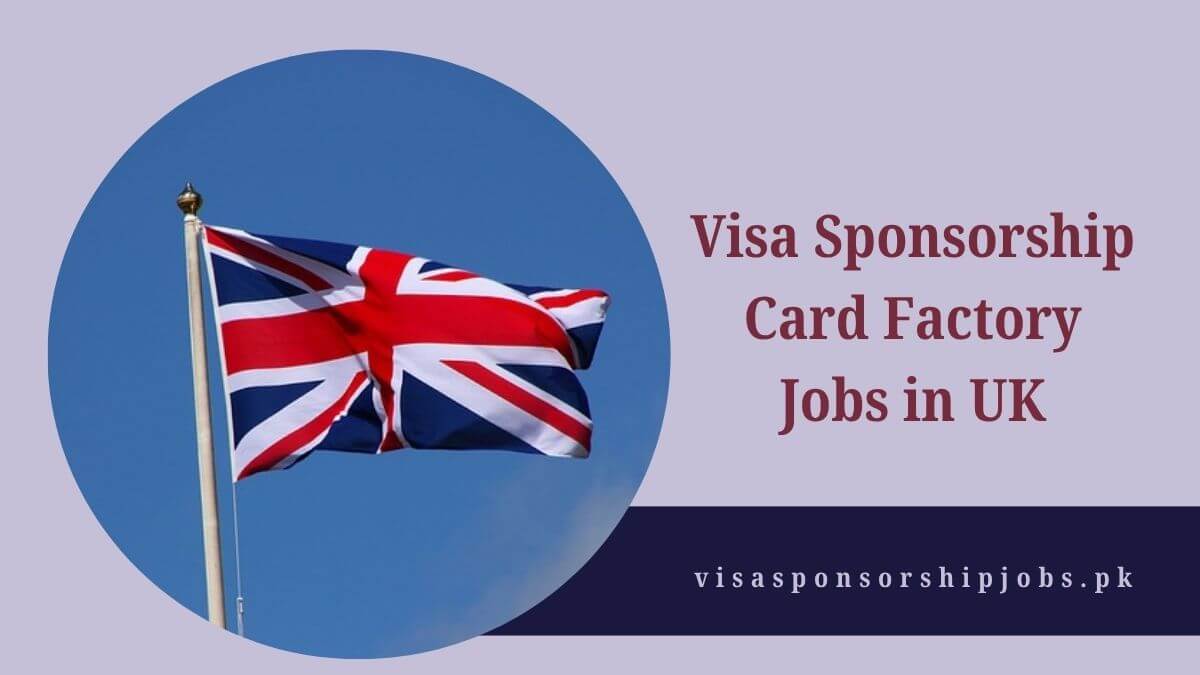 Visa Sponsorship Card Factory Jobs in UK