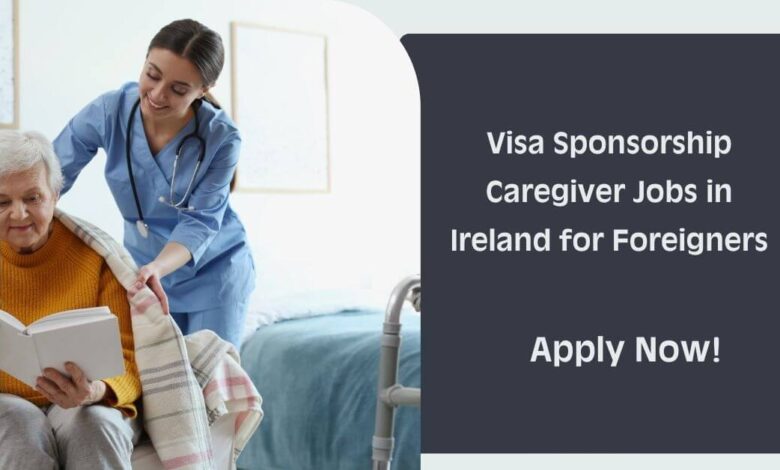 Visa Sponsorship Caregiver Jobs in Ireland for Foreigners