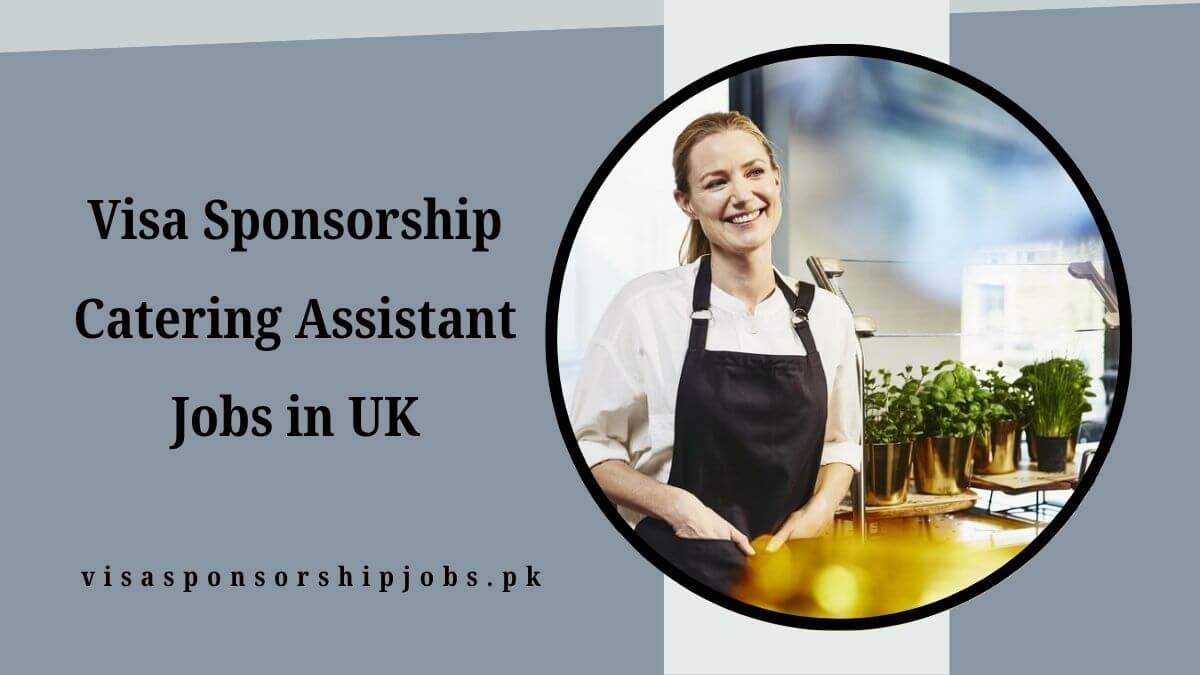 Visa Sponsorship Catering Assistant Jobs in UK
