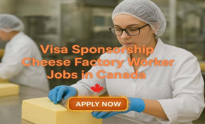 Visa Sponsorship Cheese Factory Worker Jobs in Canada