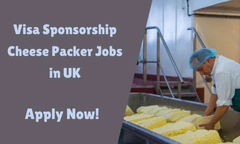 Visa Sponsorship Cheese Packer Jobs in UK