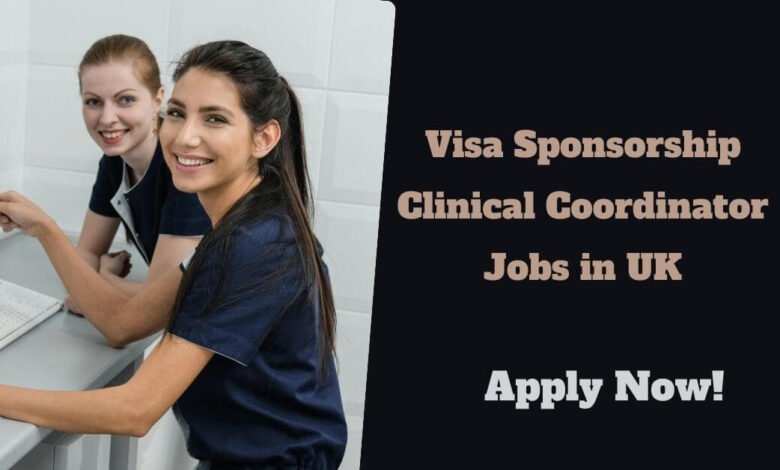 Visa Sponsorship Clinical Coordinator Jobs in UK