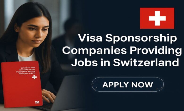 Visa Sponsorship Companies Providing Jobs in Switzerland
