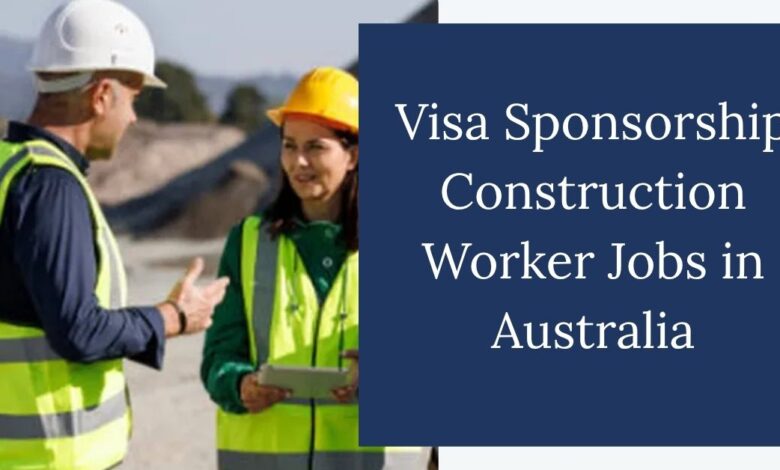 Visa Sponsorship Construction Worker Jobs in Australia