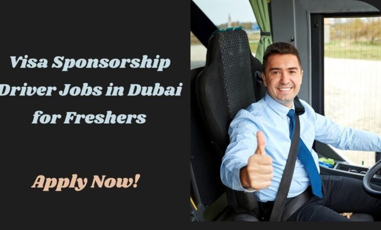 Visa Sponsorship Driver Jobs in Dubai for Freshers