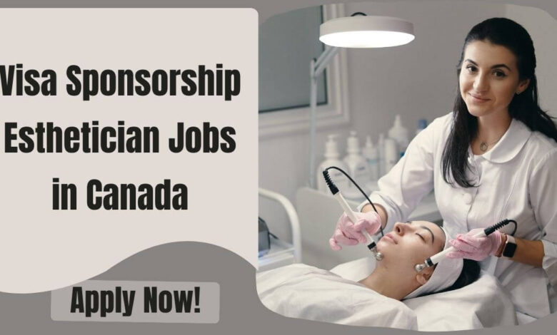 Visa Sponsorship Esthetician Jobs in Canada