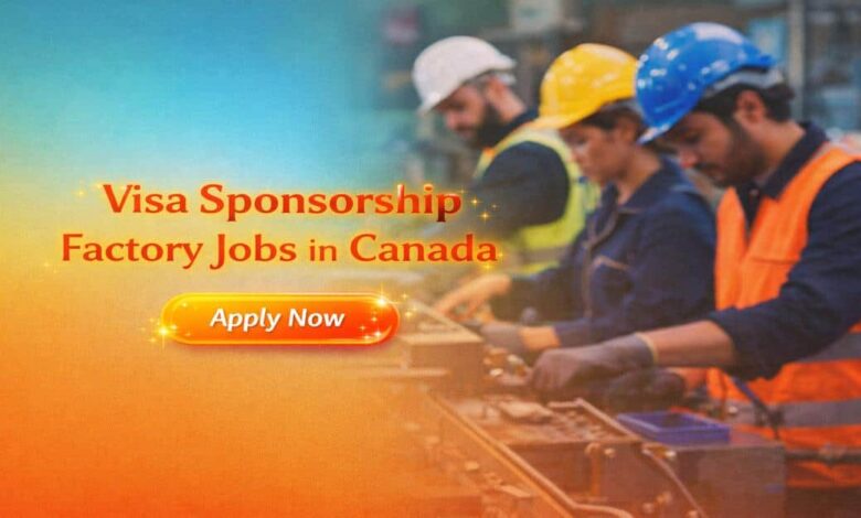 Visa Sponsorship Factory Jobs in Canada