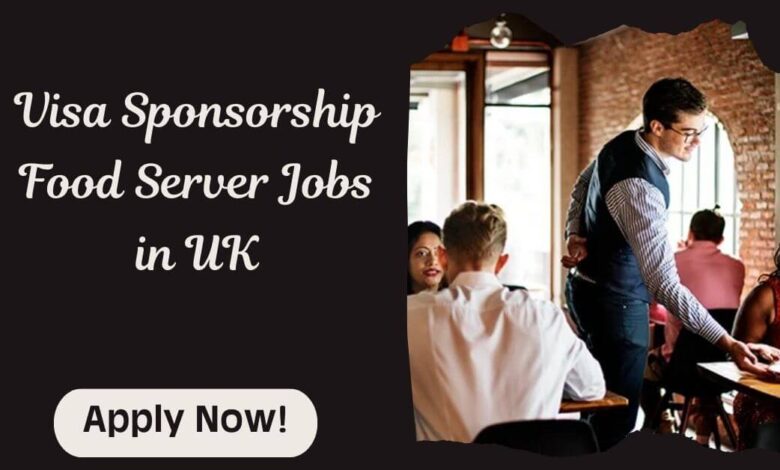 Visa Sponsorship Food Server Jobs in UK