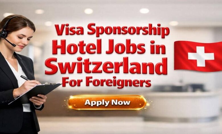 Visa Sponsorship Hotel Jobs in Switzerland For Foreigners