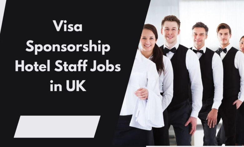 Visa Sponsorship Hotel Staff Jobs in UK
