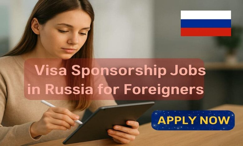 Visa Sponsorship Jobs in Russia for Foreigners