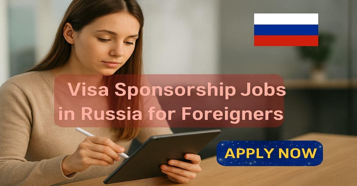 Visa Sponsorship Jobs in Russia for Foreigners