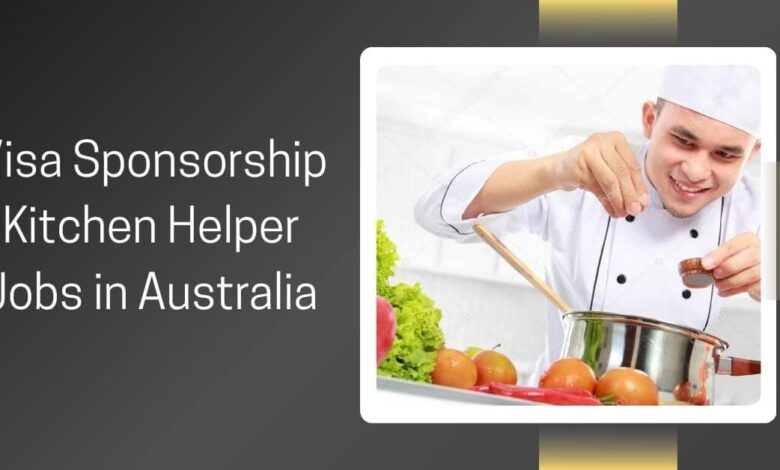 Visa Sponsorship Kitchen Helper Jobs in Australia