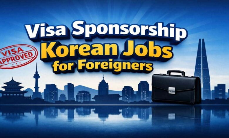 Visa Sponsorship Korean Jobs for Foreigners