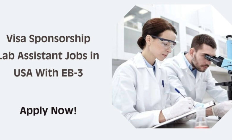Visa Sponsorship Lab Assistant Jobs in USA With EB-3