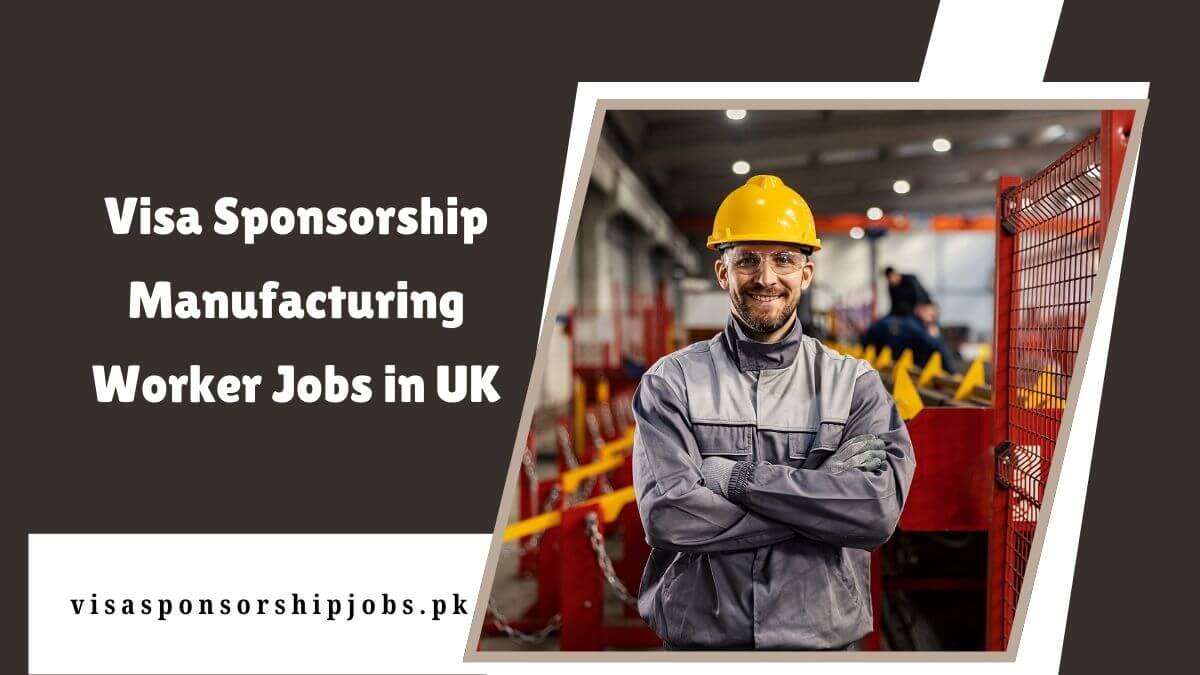 Visa Sponsorship Manufacturing Worker Jobs in UK