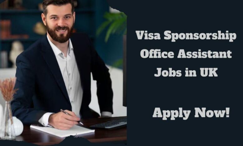 Visa Sponsorship Office Assistant Jobs in UK