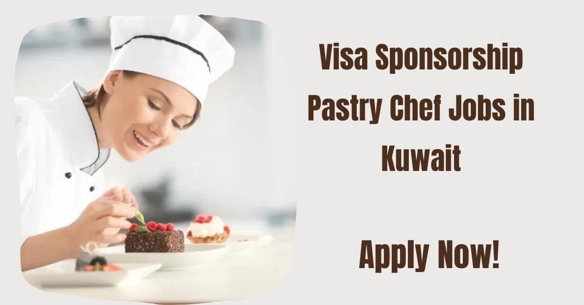 Visa Sponsorship Pastry Chef Jobs in Kuwait