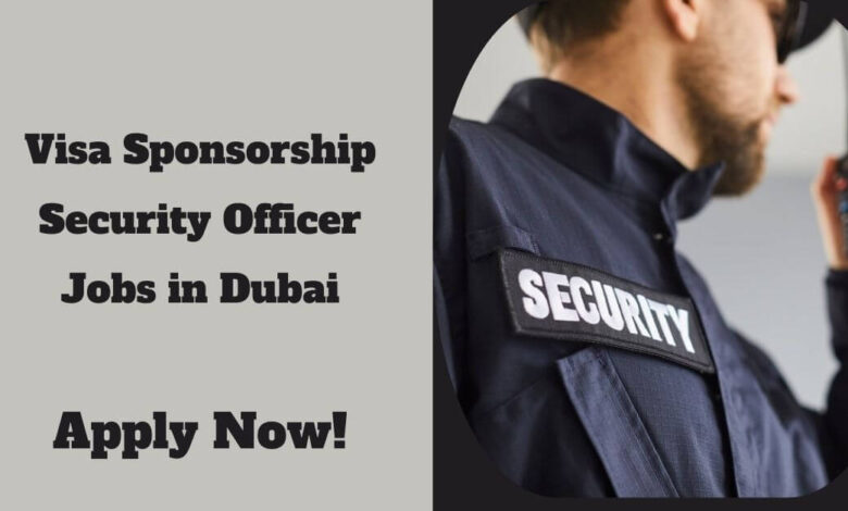 Visa Sponsorship Security Officer Jobs in Dubai