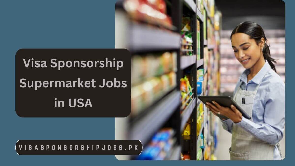 Visa Sponsorship Supermarket Jobs in USA