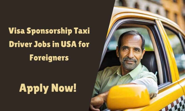 Visa Sponsorship Taxi Driver Jobs in USA for Foreigners