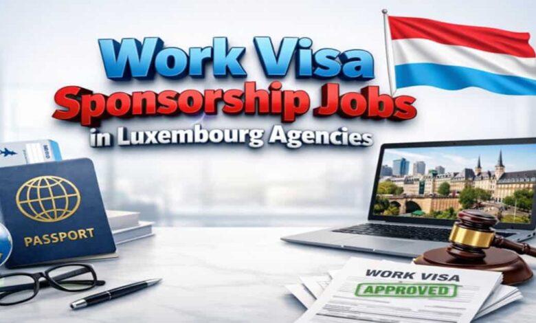 Work Visa Sponsorship Jobs in Luxembourg Agencies