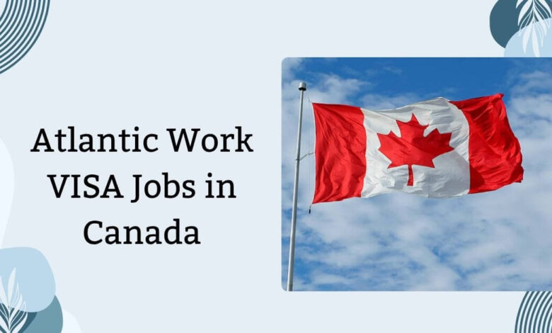Atlantic Work VISA Jobs in Canada